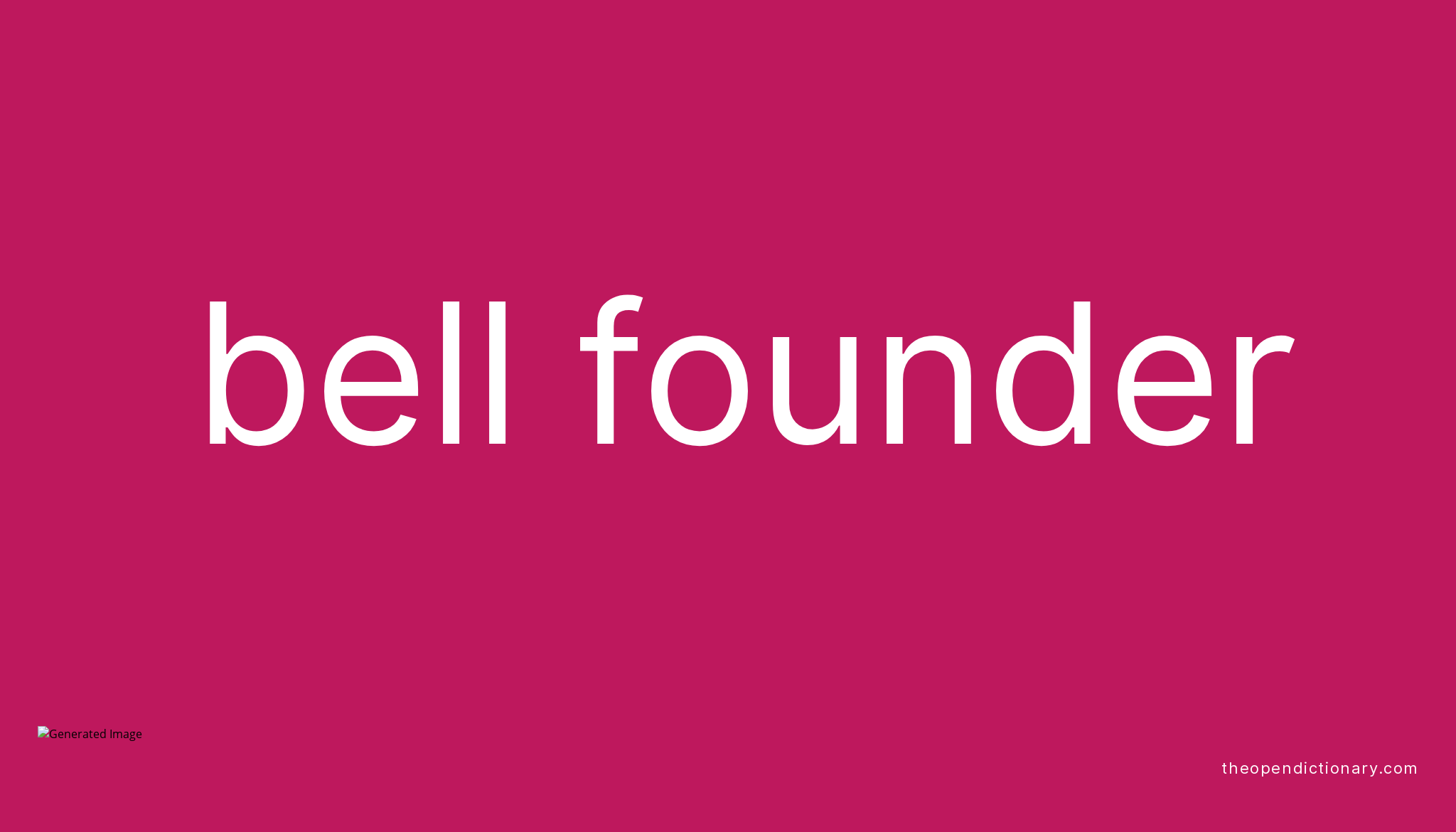 Bell founder Meaning of Bell founder Definition of Bell founder